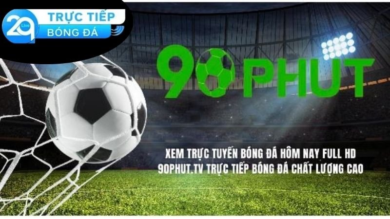 90Phut TV - Nơi Kết Nối Đam Mê Bóng Đá Thông Qua Màn Hình 7 90phut-tv